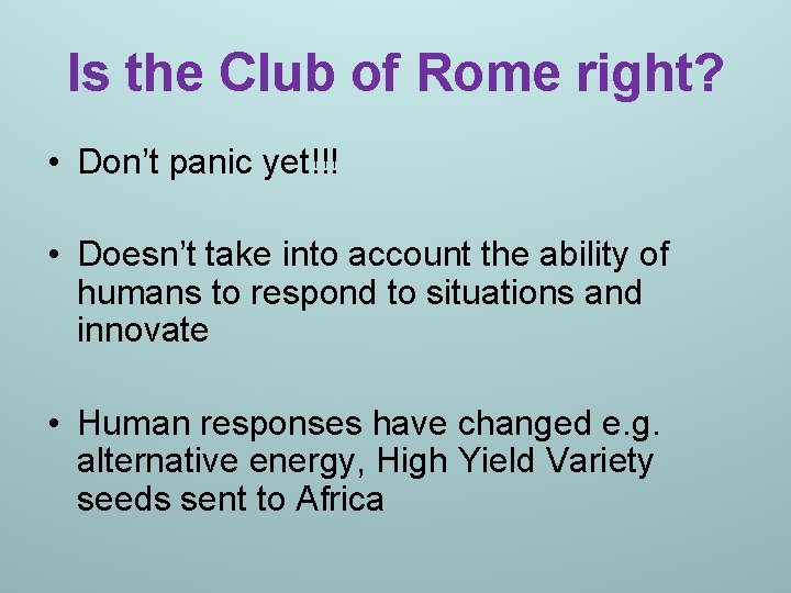 Is the Club of Rome right? • Don’t panic yet!!! • Doesn’t take into Is the Club of Rome right? • Don’t panic yet!!! • Doesn’t take into