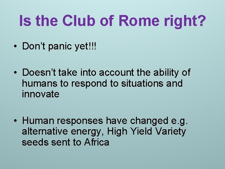 Is the Club of Rome right? • Don’t panic yet!!! • Doesn’t take into