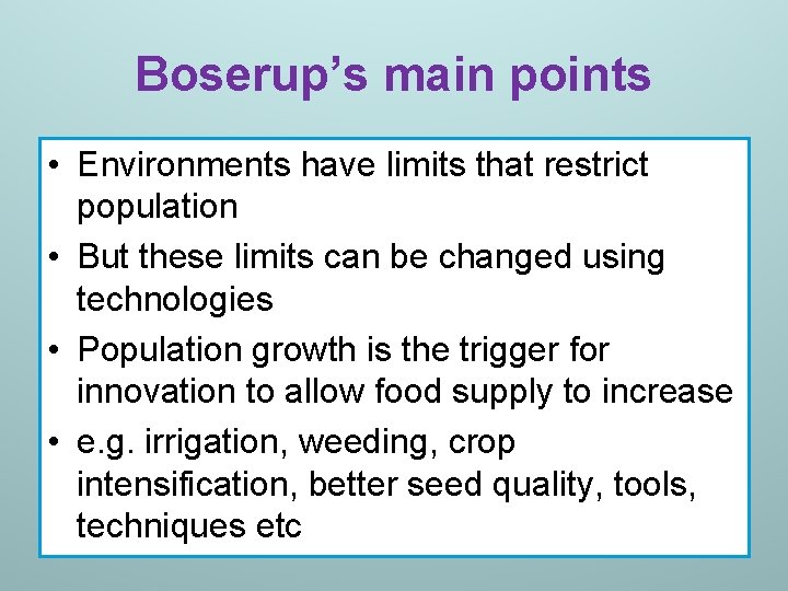 Boserup’s main points • Environments have limits that restrict population • But these limits