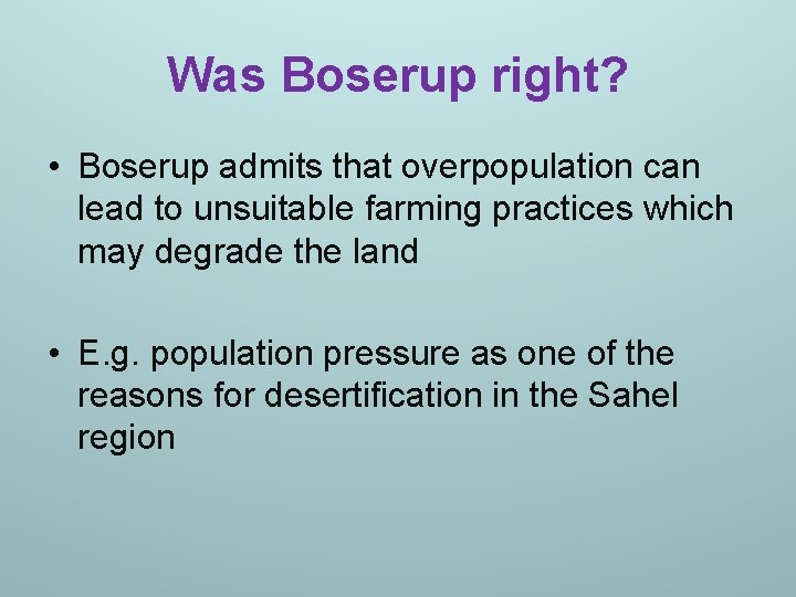 Was Boserup right? • Boserup admits that overpopulation can lead to unsuitable farming practices Was Boserup right? • Boserup admits that overpopulation can lead to unsuitable farming practices