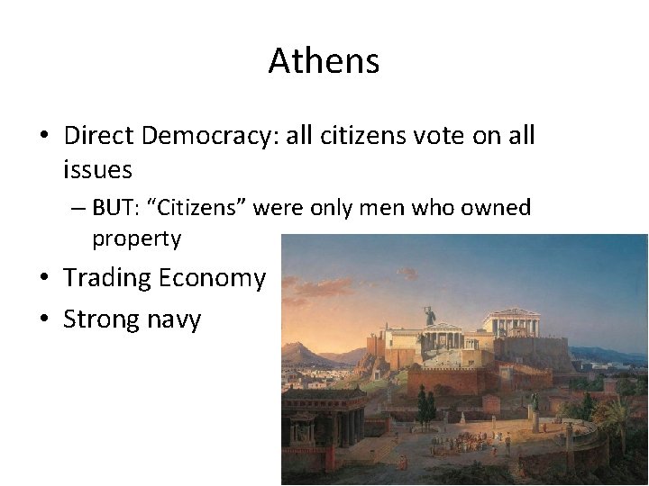 Athens • Direct Democracy: all citizens vote on all issues – BUT: “Citizens” were