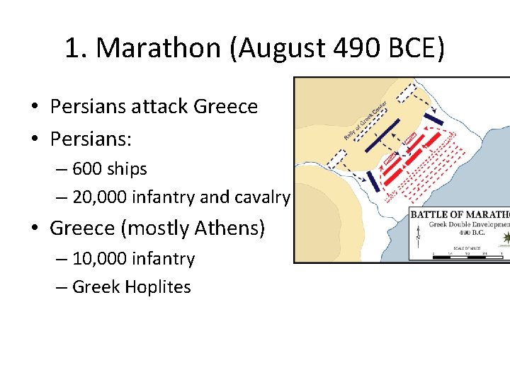 1. Marathon (August 490 BCE) • Persians attack Greece • Persians: – 600 ships