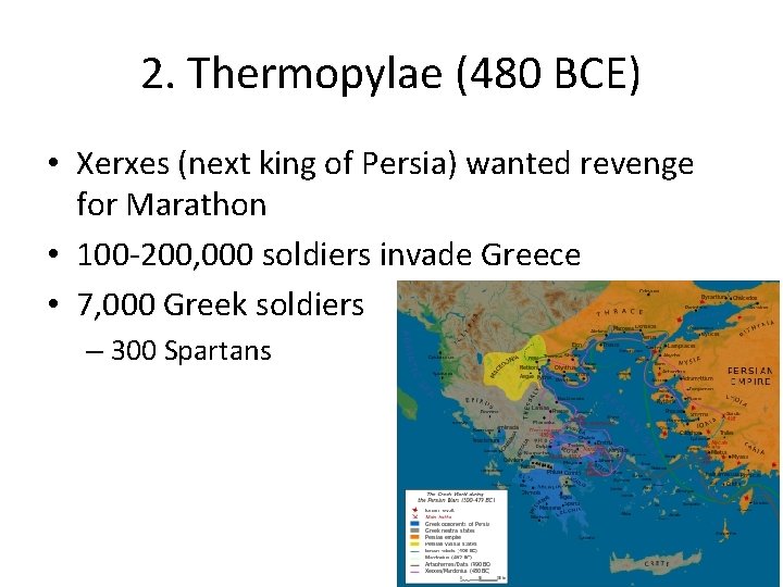 2. Thermopylae (480 BCE) • Xerxes (next king of Persia) wanted revenge for Marathon