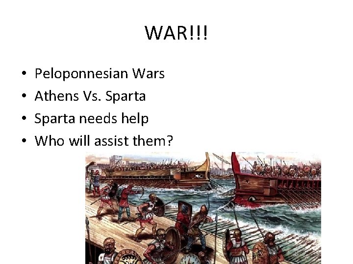 WAR!!! • • Peloponnesian Wars Athens Vs. Sparta needs help Who will assist them?