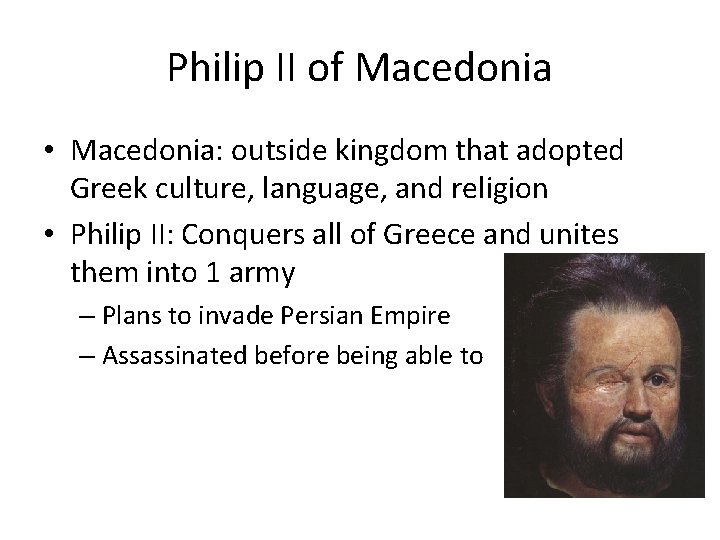 Philip II of Macedonia • Macedonia: outside kingdom that adopted Greek culture, language, and