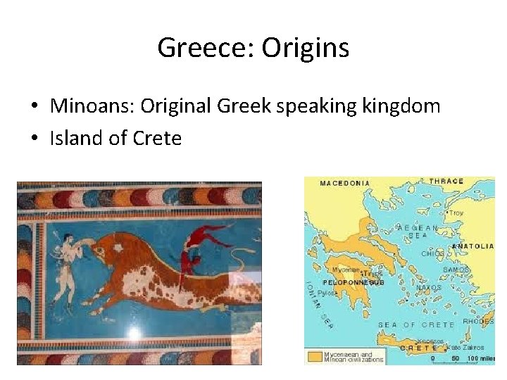Greece: Origins • Minoans: Original Greek speakingdom • Island of Crete 