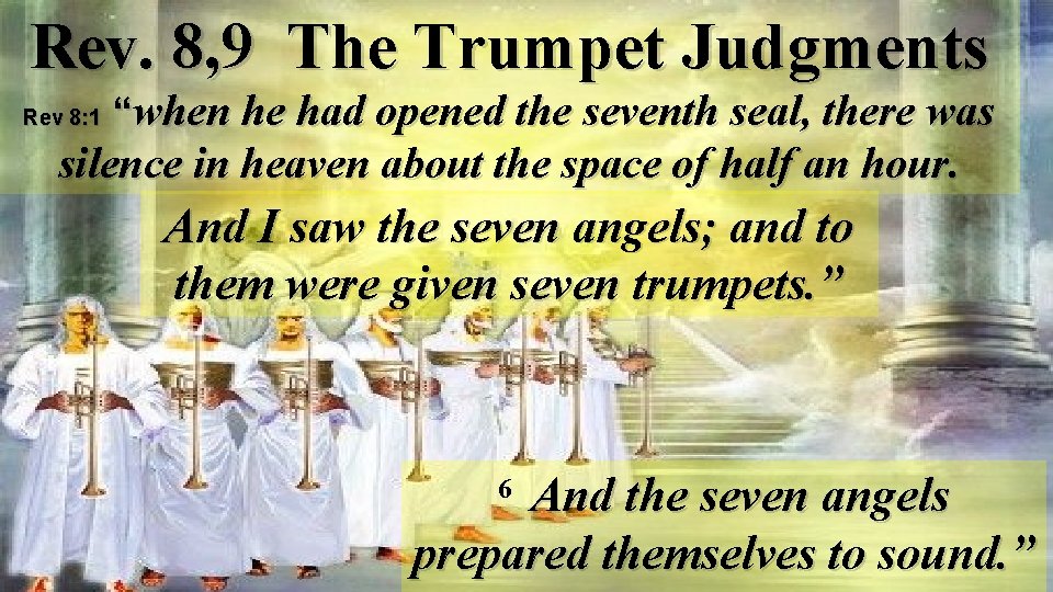 Rev. 8, 9 The Trumpet Judgments Rev 8: 1 “when he had opened the