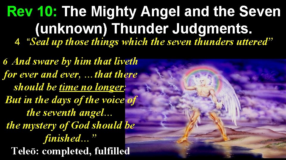 Rev 10: The Mighty Angel and the Seven (unknown) Thunder Judgments. 4 “Seal up