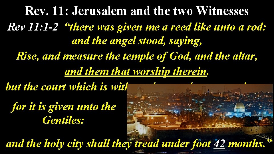 Rev. 11: Jerusalem and the two Witnesses Rev 11: 1 -2 “there was given