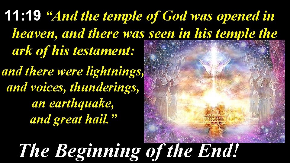 11: 19 “And the temple of God was opened in heaven, and there was