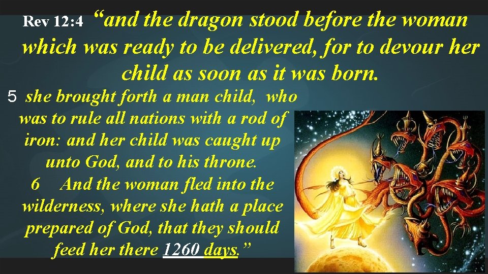 Rev 12: 4 “and the dragon stood before the woman which was ready to