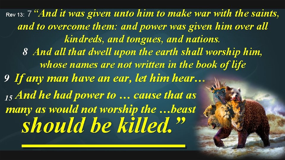 Rev 13: 7 “And it was given unto him to make war with the
