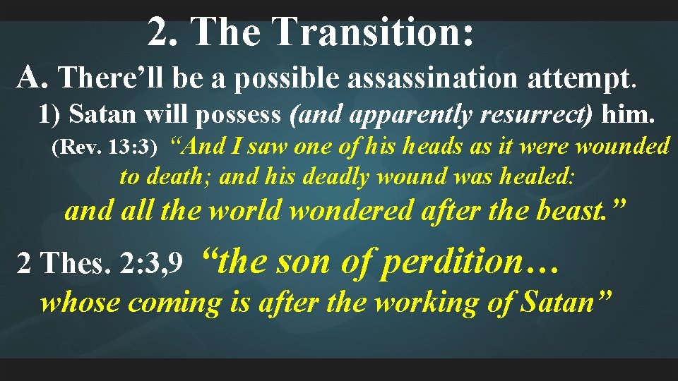 2. The Transition: A. There’ll be a possible assassination attempt. 1) Satan will possess