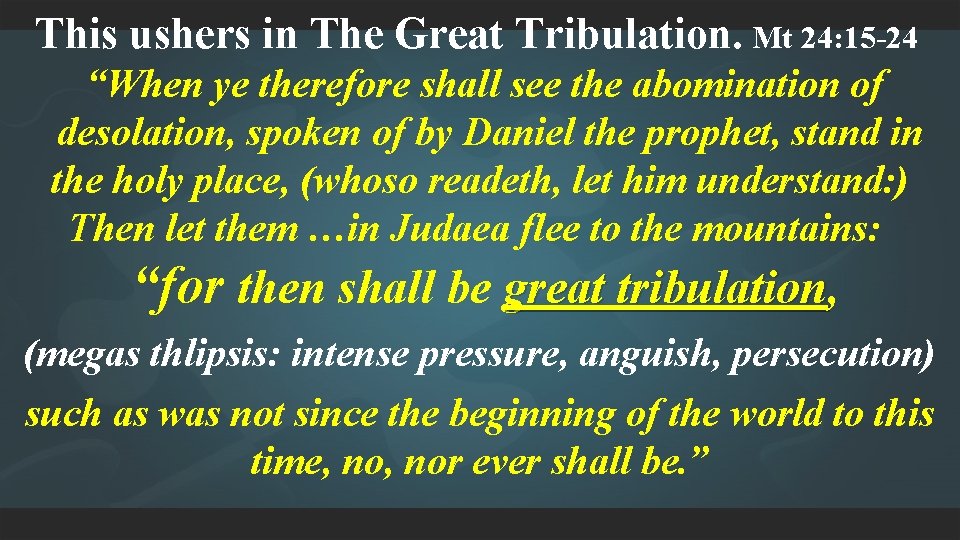 This ushers in The Great Tribulation. Mt 24: 15 -24 “When ye therefore shall