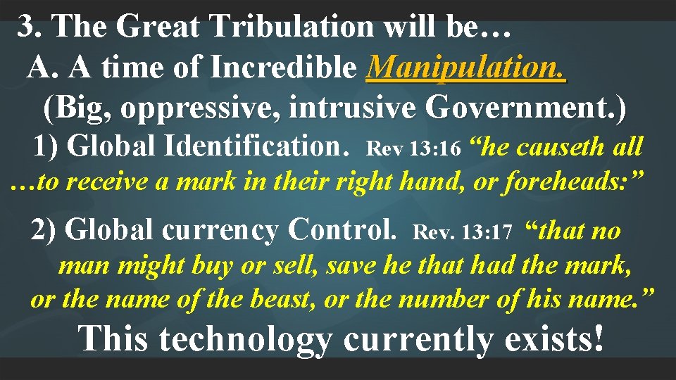 3. The Great Tribulation will be… A. A time of Incredible Manipulation. (Big, oppressive,