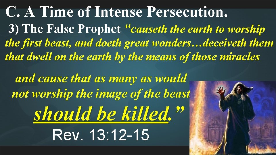 C. A Time of Intense Persecution. 3) The False Prophet “causeth the earth to