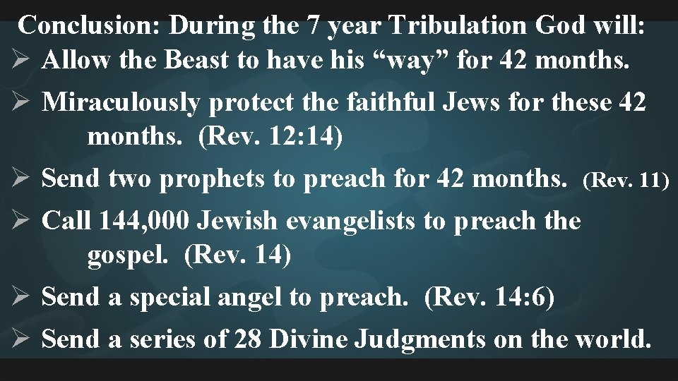 Conclusion: During the 7 year Tribulation God will: Ø Allow the Beast to have