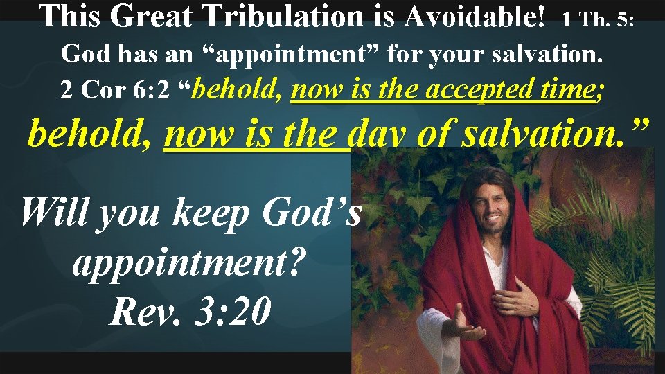 This Great Tribulation is Avoidable! 1 Th. 5: God has an “appointment” for your