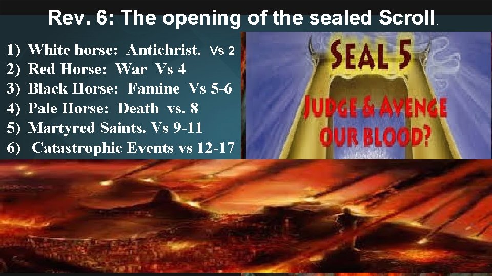 Rev. 6: The opening of the sealed Scroll. 1) 2) 3) 4) 5) 6)