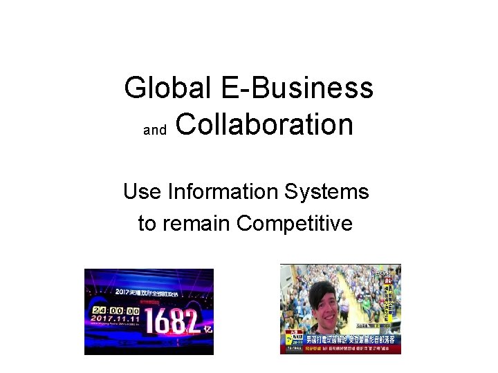 Global E-Business and Collaboration Use Information Systems to remain Competitive 