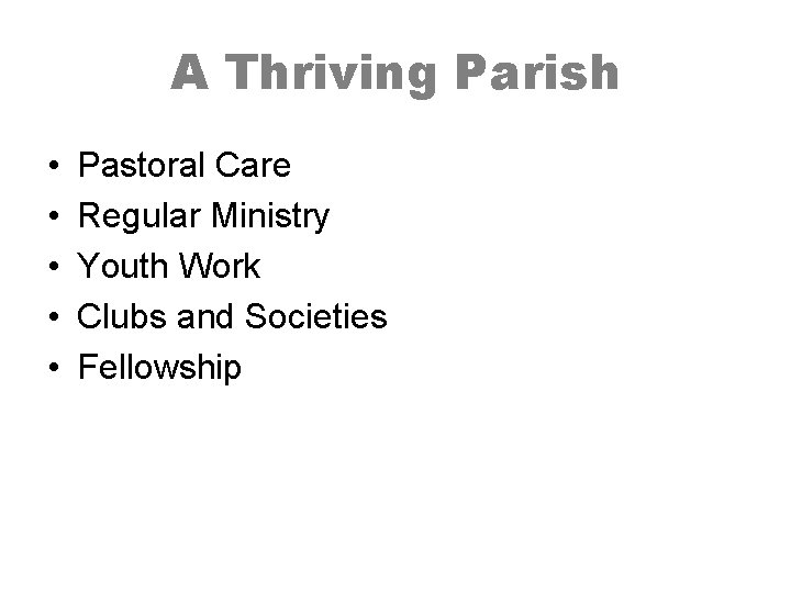 A Thriving Parish • • • Pastoral Care Regular Ministry Youth Work Clubs and