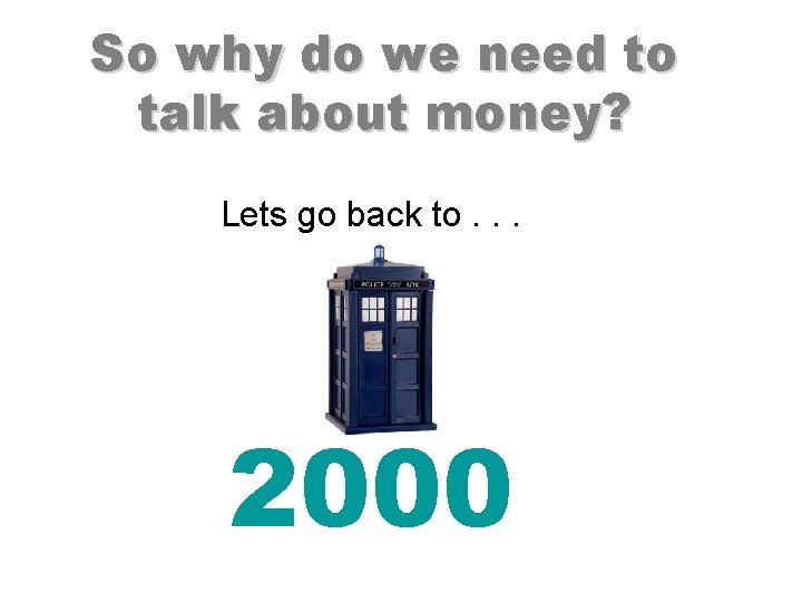 So why do we need to talk about money? Lets go back to. .