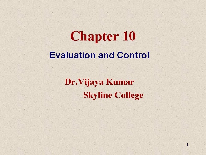 Chapter 10 Evaluation and Control Dr. Vijaya Kumar Skyline College 1 