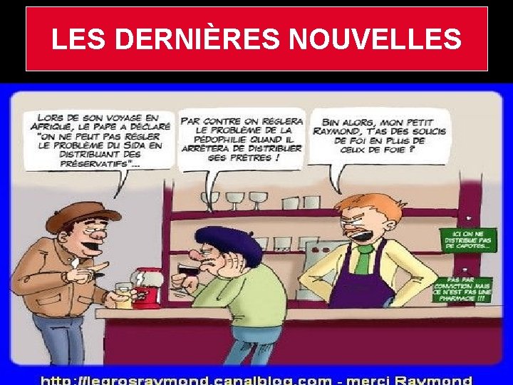 LES DERNIÈRES NOUVELLES Je vous assure que je n’ai rien à vous donner regardez