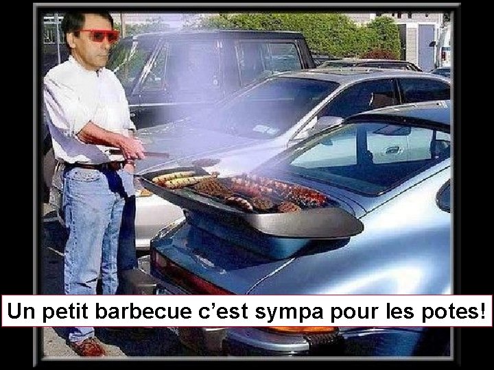 Un petit barbecue c’est sympa pour les potes! 