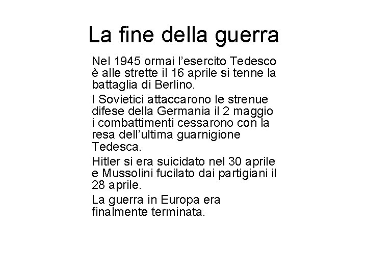 La fine della guerra Nel 1945 ormai l’esercito Tedesco è alle strette il 16