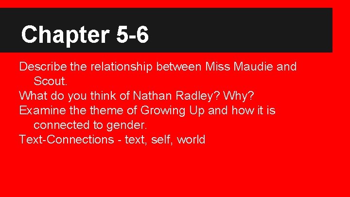 Chapter 5 -6 Describe the relationship between Miss Maudie and Scout. What do you