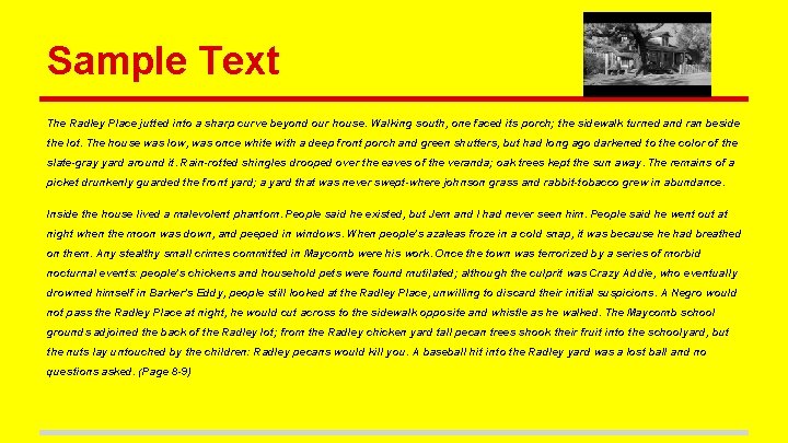 Sample Text The Radley Place jutted into a sharp curve beyond our house. Walking