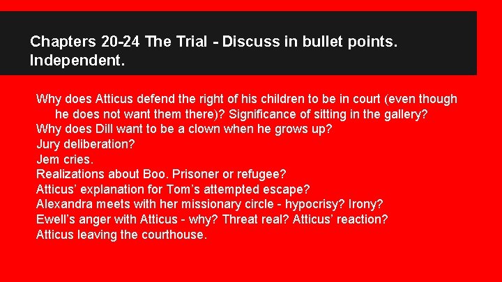 Chapters 20 -24 The Trial - Discuss in bullet points. Independent. Why does Atticus