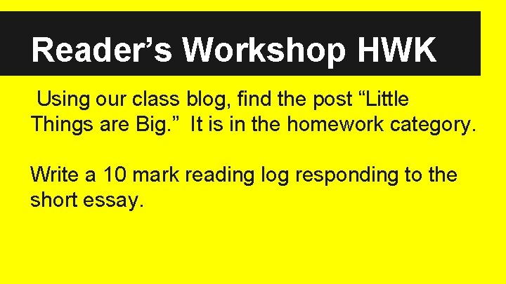 Reader’s Workshop HWK Using our class blog, find the post “Little Things are Big.