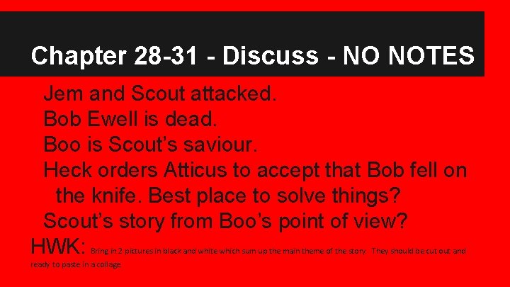 Chapter 28 -31 - Discuss - NO NOTES Jem and Scout attacked. Bob Ewell