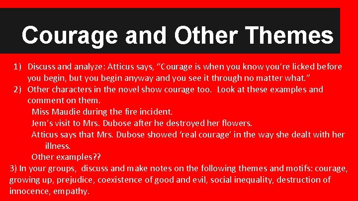 Courage and Other Themes 1) Discuss and analyze: Atticus says, “Courage is when you