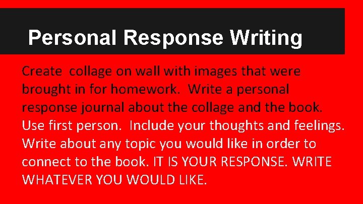 Personal Response Writing Create collage on wall with images that were brought in for