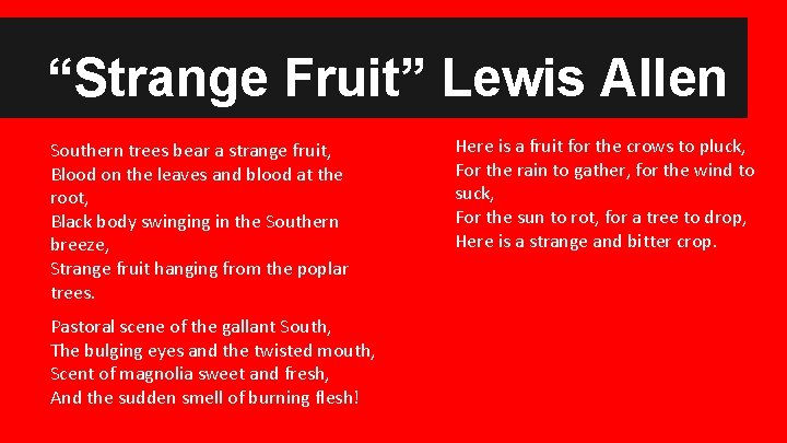 “Strange Fruit” Lewis Allen Southern trees bear a strange fruit, Blood on the leaves