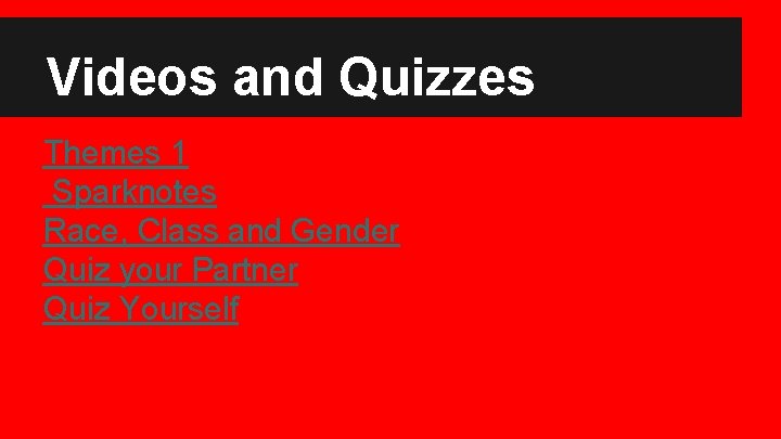 Videos and Quizzes Themes 1 Sparknotes Race, Class and Gender Quiz your Partner Quiz