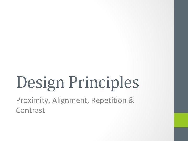 Design Principles Proximity, Alignment, Repetition & Contrast 