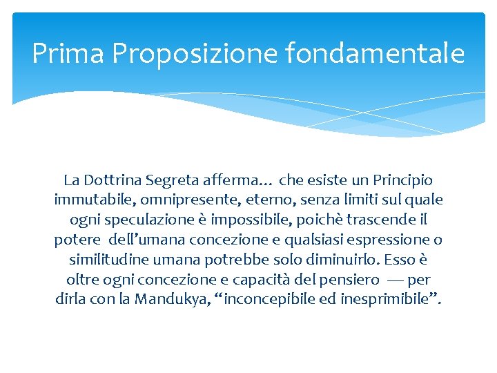 Prima Proposizione fondamentale La Dottrina Segreta afferma… che esiste un Principio immutabile, omnipresente, eterno,