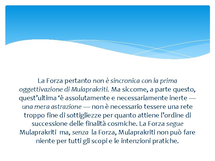 La Forza pertanto non è sincronica con la prima oggettivazione di Mulaprakriti. Ma siccome,