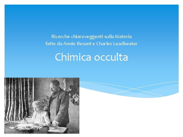 Ricerche chiaroveggenti sulla Materia fatte da Annie Besant e Charles Leadbeater Chimica occulta 