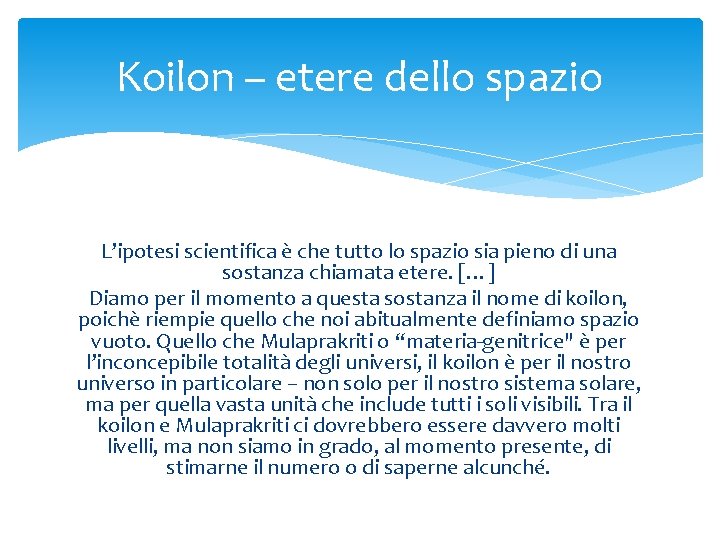 Koilon – etere dello spazio L’ipotesi scientifica è che tutto lo spazio sia pieno