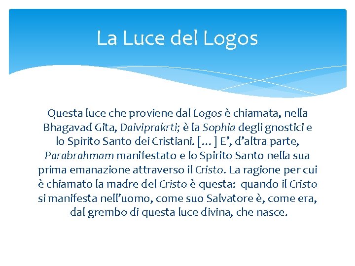 La Luce del Logos Questa luce che proviene dal Logos è chiamata, nella Bhagavad