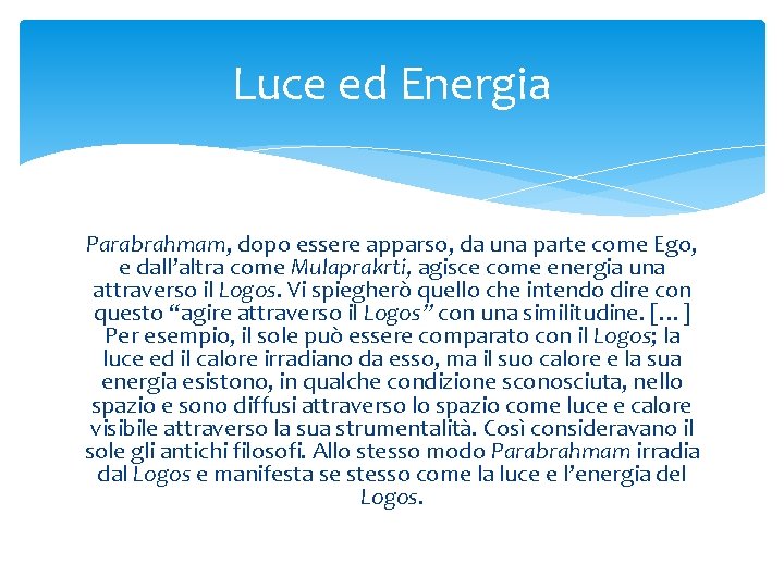 Luce ed Energia Parabrahmam, dopo essere apparso, da una parte come Ego, e dall’altra