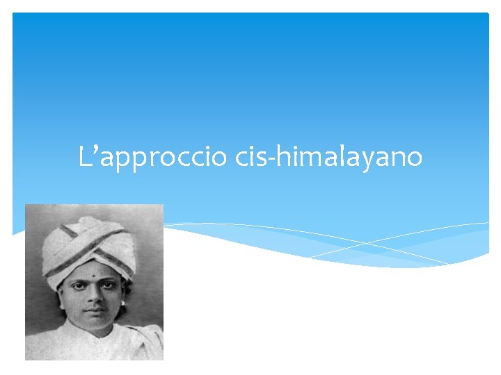 L’approccio cis-himalayano 