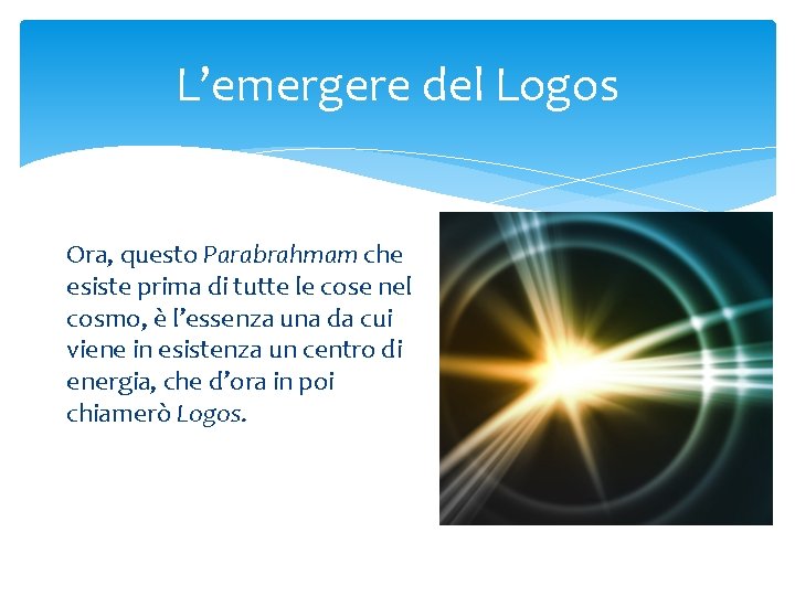 L’emergere del Logos Ora, questo Parabrahmam che esiste prima di tutte le cose nel