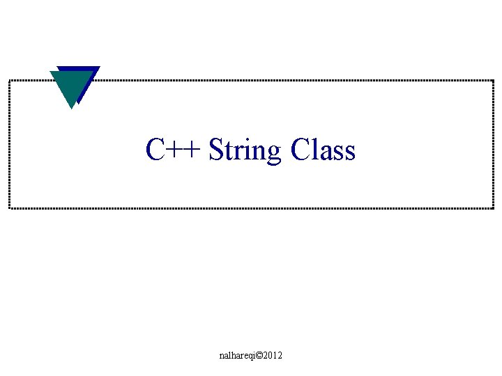 C++ String Class nalhareqi© 2012 