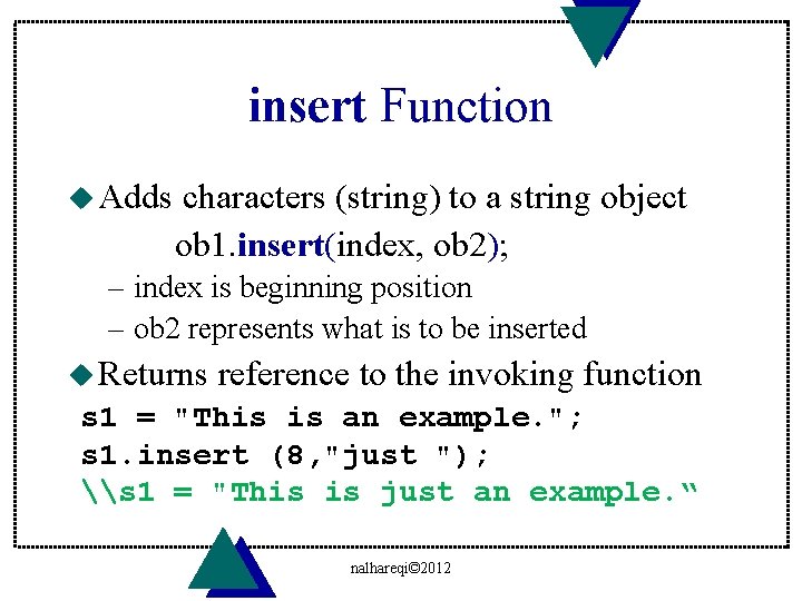 insert Function u Adds characters (string) to a string object ob 1. insert(index, ob